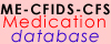 CFS ME CFIDS Research and medication database. Myalgic Encephalomyelitis. Chronic fatigue and immune dysfunction  syndrome.